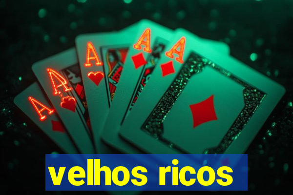 velhos ricos